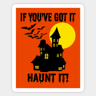 If You've Got It Haunt It - Funny Halloween Magnet